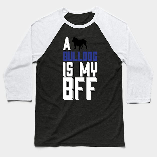 A BULLDOG Is My BFF... Baseball T-Shirt by veerkun